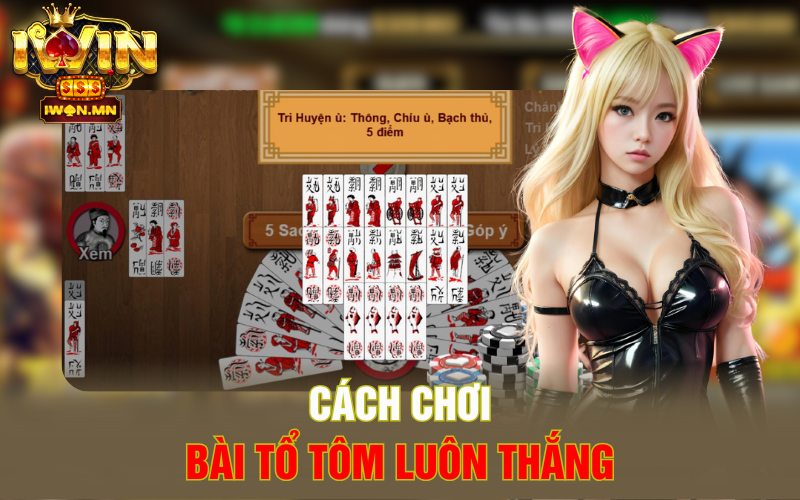 Cách chơi Bài Tổ Tôm luôn thắng