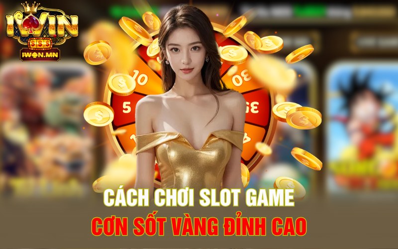 Cách chơi Slot Game Cơn Sốt Vàng đỉnh cao