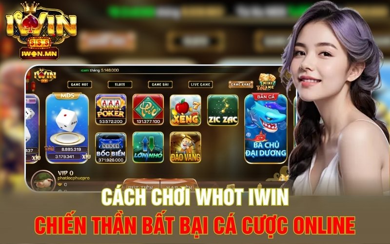 Cách Chơi Whot iWin | Chiến Thần Bất Bại Cá Cược Online