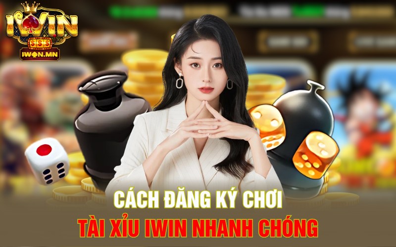 Cách đăng ký chơi Tài xỉu iWin nhanh chóng