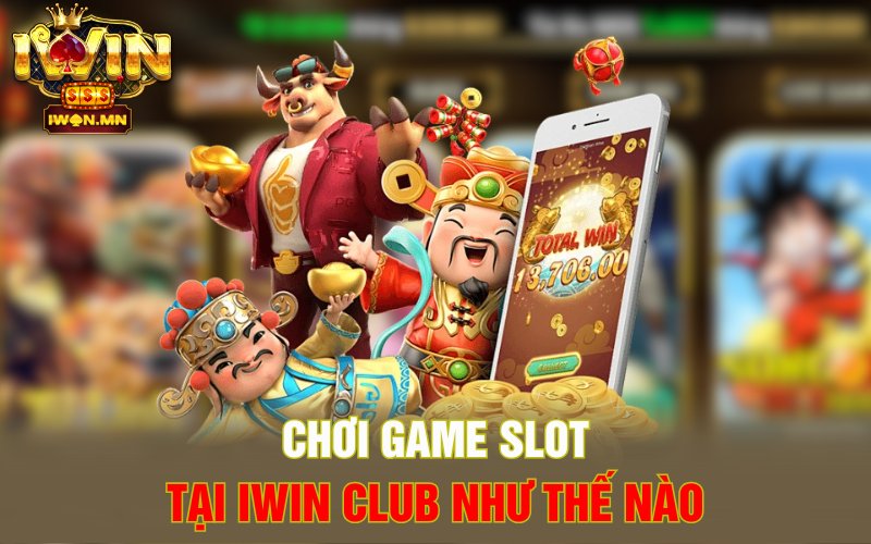 Chơi game slot tại iWin club như thế nào
