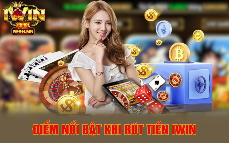 Điểm nổi bật khi rút tiền iWin