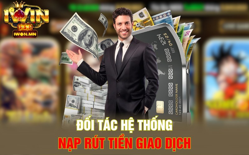 Đối tác hệ thống nạp rút tiền giao dịch