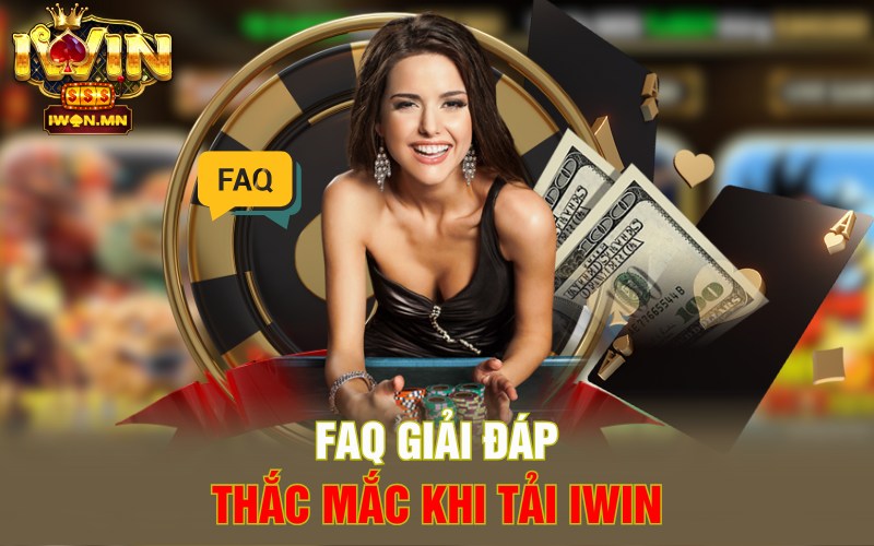 FAQ giải đáp thắc mắc khi tải iWin