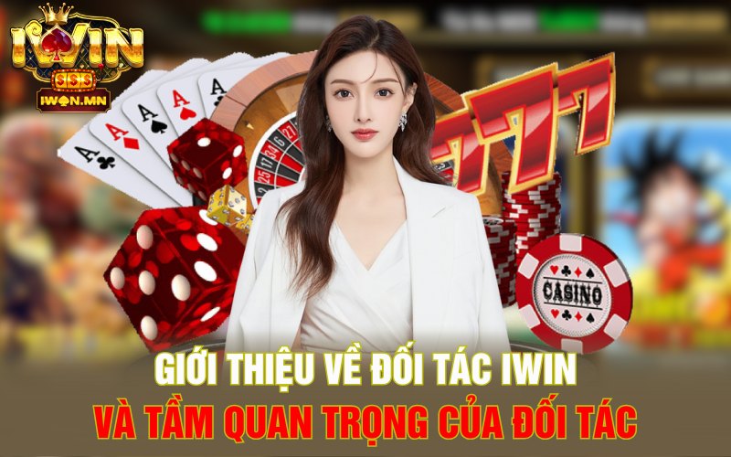 Giới thiệu về đối tác iWin và tầm quan trọng của đối tác