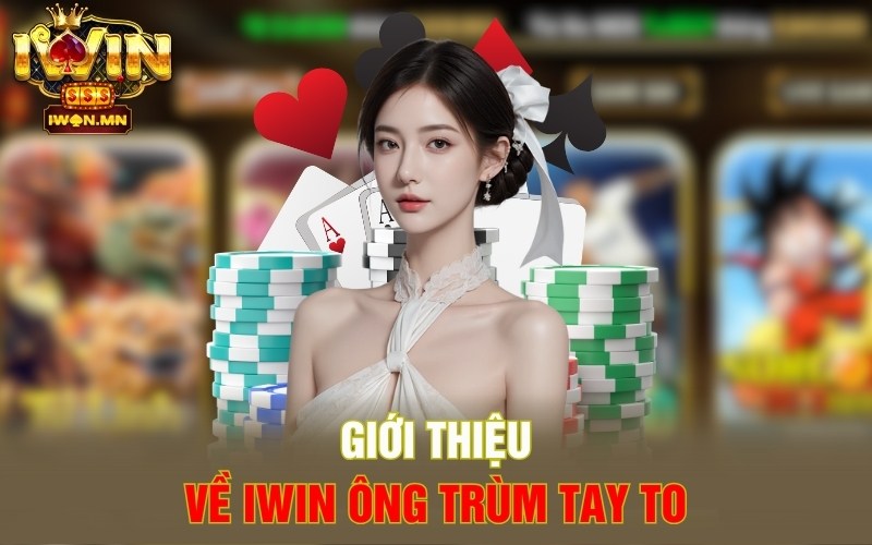 Giới thiệu về iWin ông trùm tay to