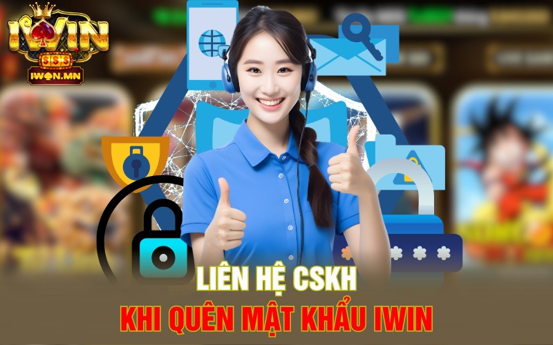 Liên hệ CSKH khi quên mật khẩu iWin