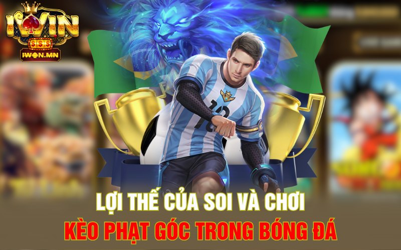 Lợi thế của soi và chơi kèo phạt góc trong bóng đá