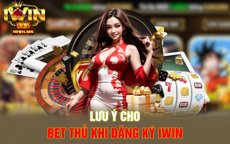 Lưu ý cho bet thủ khi đăng ký iWin