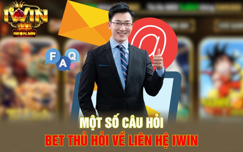 Một số câu hỏi bet thủ hỏi về liên hệ iWin