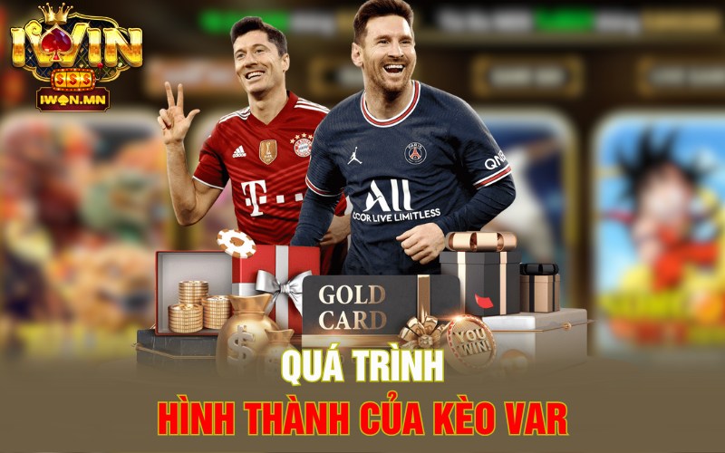 Quá trình hình thành của kèo Var