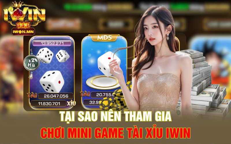 Tại sao nên tham gia chơi Mini Game Tài xỉu iWin