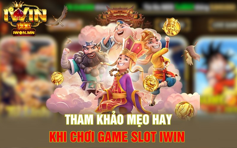 Tham khảo mẹo hay khi chơi game slot iWin