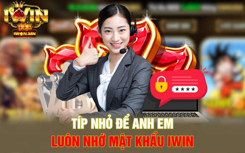 Típ nhỏ để anh em luôn nhớ mật khẩu iWin