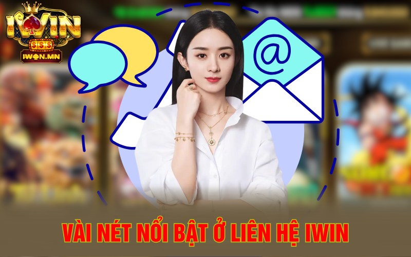 Vài nét nổi bật ở liên hệ iWin