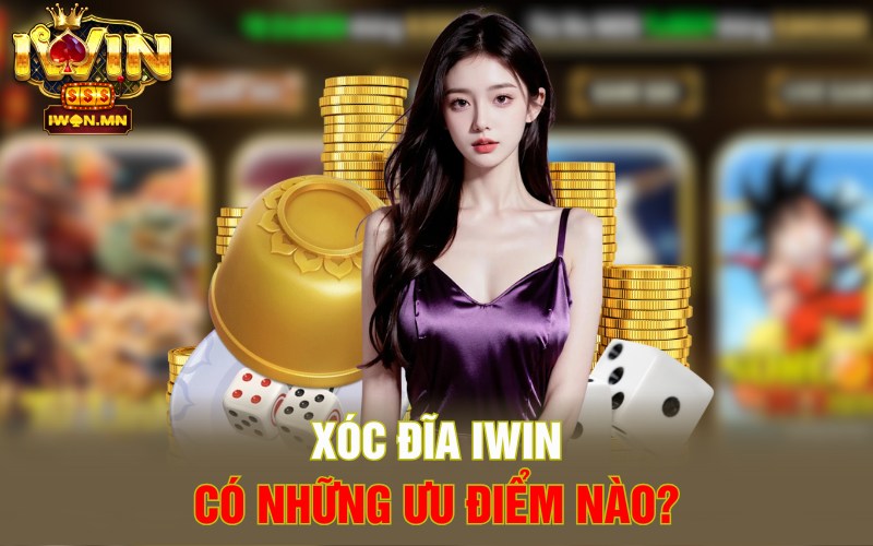 Xóc đĩa iWin có những ưu điểm nào?